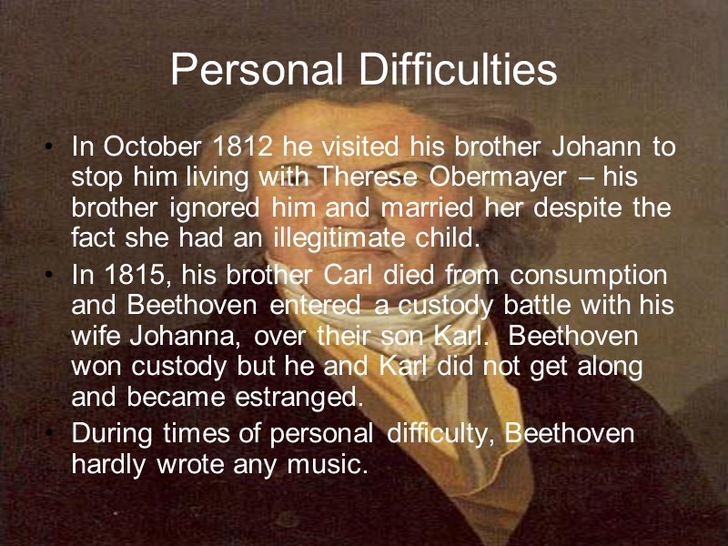 Personal Difficulties In October 1812 he visited his brother Johann to stop him living